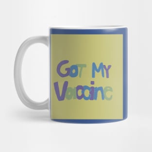 Got My Vaccine (so get yours, too) Mug